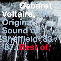 The Original Sound of Sheffield '83/'87 album by Cabaret Voltaire