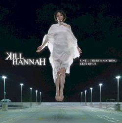 Until There's Nothing Left of Us album by Kill Hannah