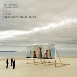 Four Thousand Seven Hundred and Sixty-Six Seconds – A Short Cut to Teenage Fanclub album by Teenage Fanclub