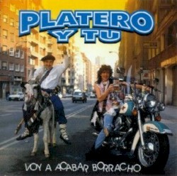Voy a acabar borracho album by Platero y Tú