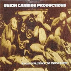 From Influence to Ignorance album by Union Carbide Productions