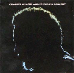 Charles Mingus and Friends in Concert album by Charles Mingus