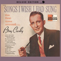Songs I Wish I Had Sung (The First Time Around) album by Bing Crosby