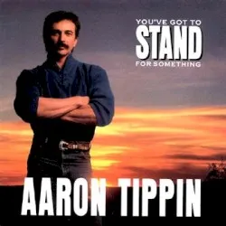 You've Got to Stand for Something album by Aaron Tippin