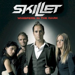 Whispers in the Dark album by Skillet