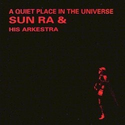 A Quiet Place in the Universe album by Sun Ra