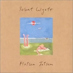 Flotsam Jetsam album by Robert Wyatt