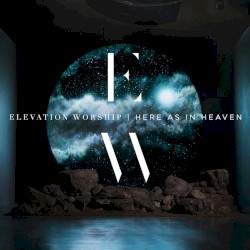 Here as in Heaven album by Elevation Worship