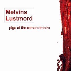 Pigs of the Roman Empire album by Melvins