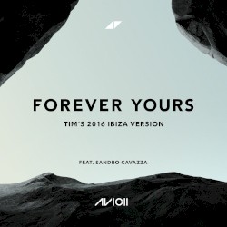 Forever Yours (Tim's 2016 Ibiza Version) album by Avicii