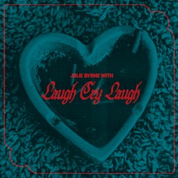 Julie Byrne with Laugh Cry Laugh album by Julie Byrne