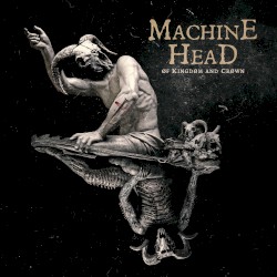 Of Kingdom and Crown album by Machine Head
