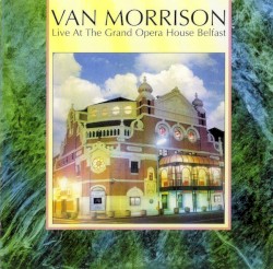 Live at the Grand Opera House Belfast album by Van Morrison