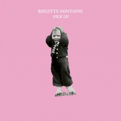 Pick Up album by Brigitte Fontaine