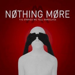 The Stories We Tell Ourselves album by Nothing More