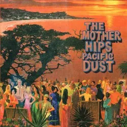 Pacific Dust album by The Mother Hips