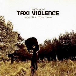 Unplugged: Long Way from Home album by Taxi Violence