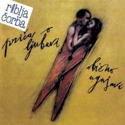 Priča o ljubavi obično ugnjavi album by Riblja čorba
