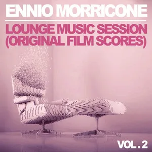 Ennio Morricone Lounge Music Session Vol. 2 (Original Film Scores) album by Ennio Morricone
